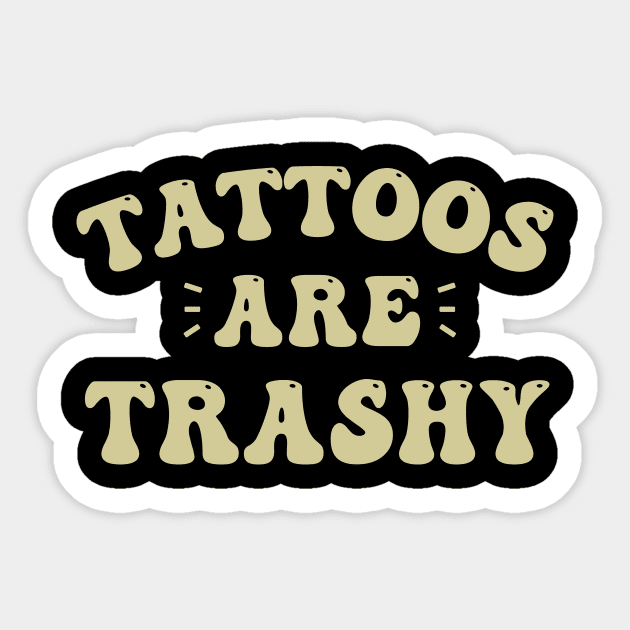 tattoos are trashy Sticker by ArtistTee ⭐⭐⭐⭐⭐
